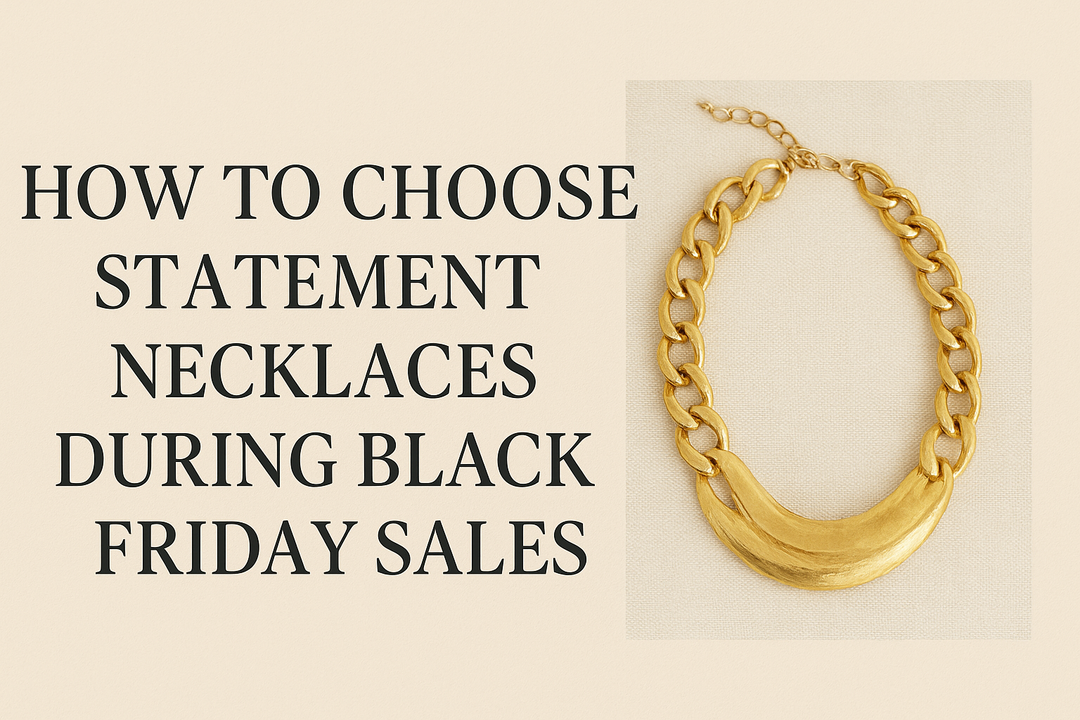 How to Choose Statement Necklaces During Black Friday Sales